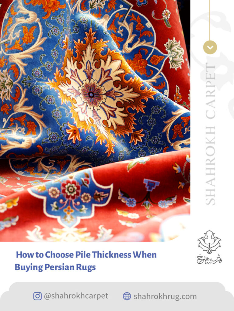 How to Choose Pile Thickness When Buying Persian Rugs